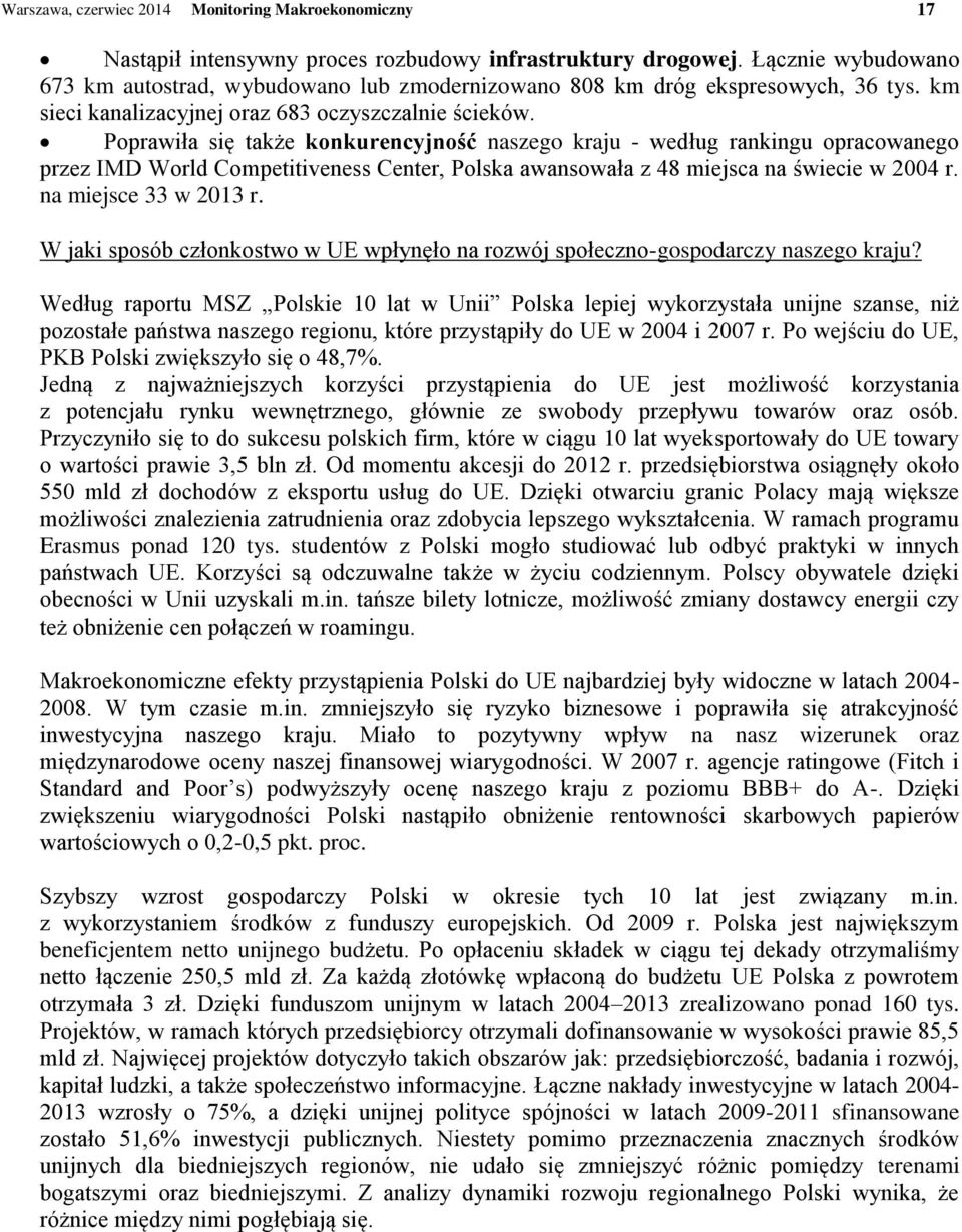 Poprawiła się także konkurencyjność naszego kraju - według rankingu opracowanego przez IMD World Competitiveness Center, Polska awansowała z 48 miejsca na świecie w 2004 r. na miejsce 33 w 2013 r.