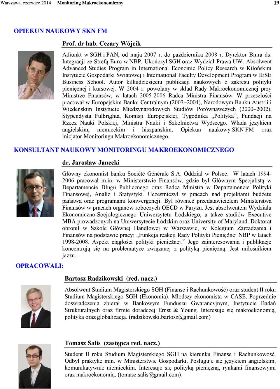 Absolwent Advanced Studies Program in International Economic Policy Research w Kilońskim Instytucie Gospodarki Światowej i International Faculty Development Program w IESE Business School.