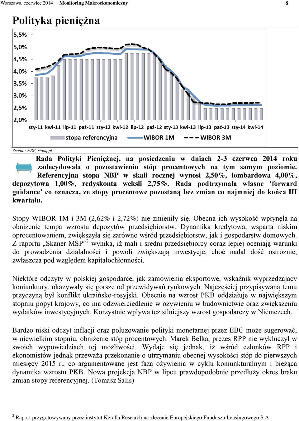 Referencyjna stopa NBP w skali rocznej wynosi 2,50%, lombardowa 4,00%, depozytowa 1,00%, redyskonta weksli 2,75%.