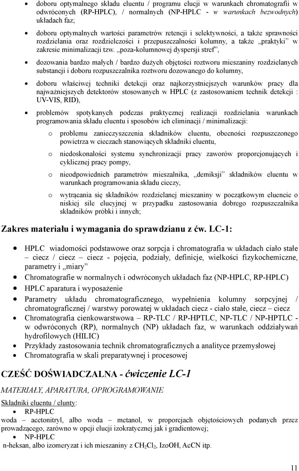 poza-kolumnowej dyspersji stref, dozowania bardzo małych / bardzo dużych objętości roztworu mieszaniny rozdzielanych substancji i doboru rozpuszczalnika roztworu dozowanego do kolumny, doboru