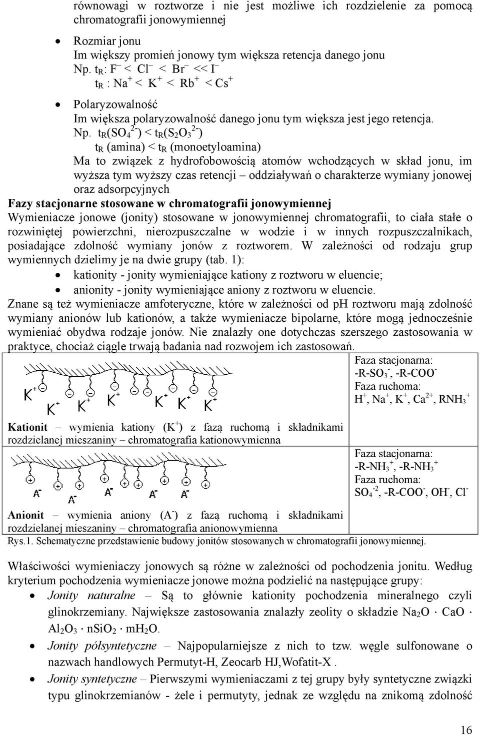 t R (SO 2-4 ) < t R (S 2 O 2-3 ) t R (amina) < t R (monoetyloamina) Ma to związek z hydrofobowością atomów wchodzących w skład jonu, im wyższa tym wyższy czas retencji oddziaływań o charakterze