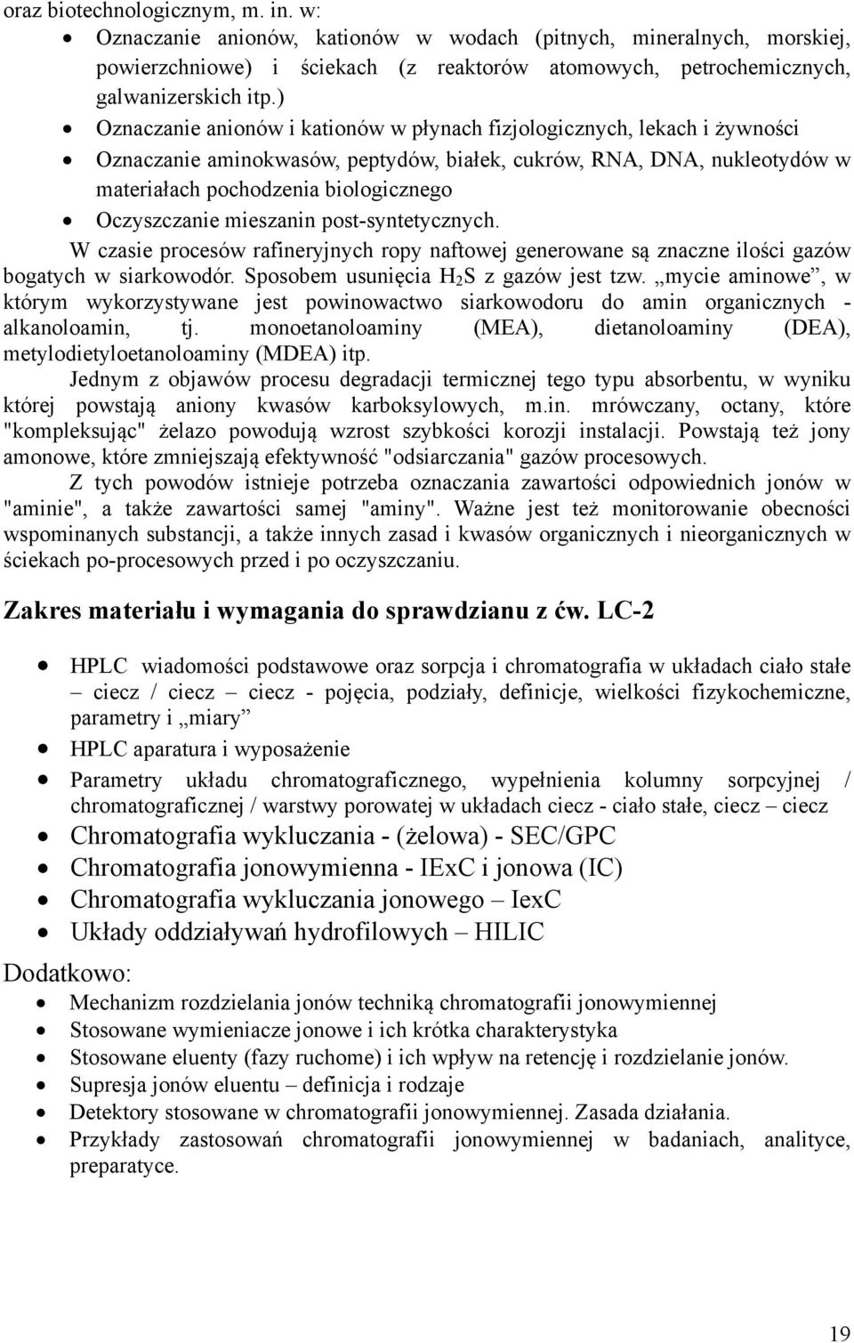 Oczyszczanie mieszanin post-syntetycznych. W czasie procesów rafineryjnych ropy naftowej generowane są znaczne ilości gazów bogatych w siarkowodór. Sposobem usunięcia H 2 S z gazów jest tzw.