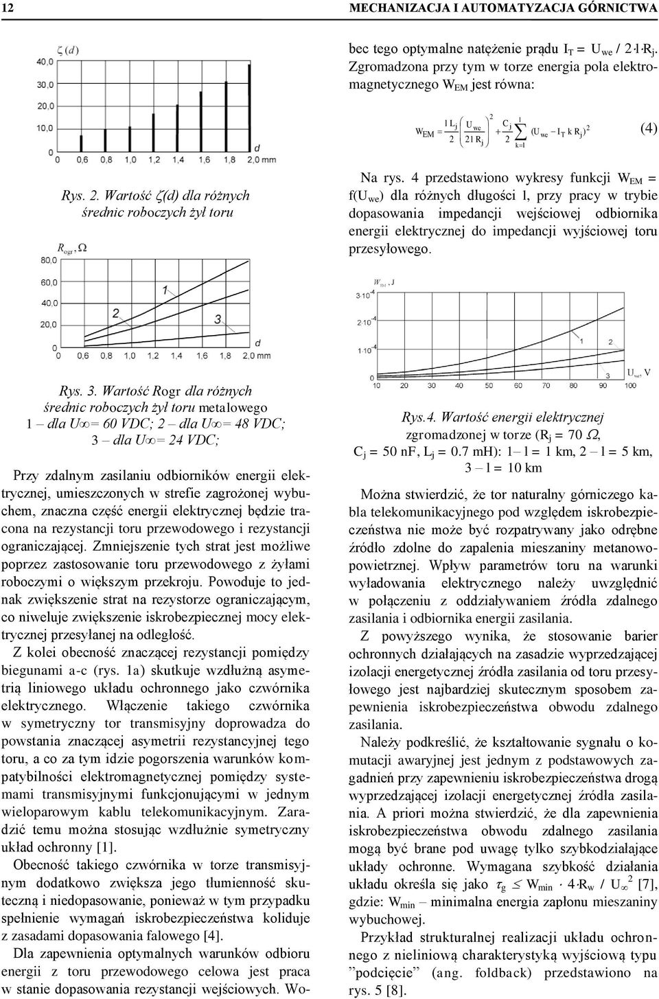 Powoduje to jednak zwiększenie strat na rezystorze ograniczającym, co niweluje zwiększenie iskrobezpiecznej mocy elektrycznej przesyłanej na odległość.