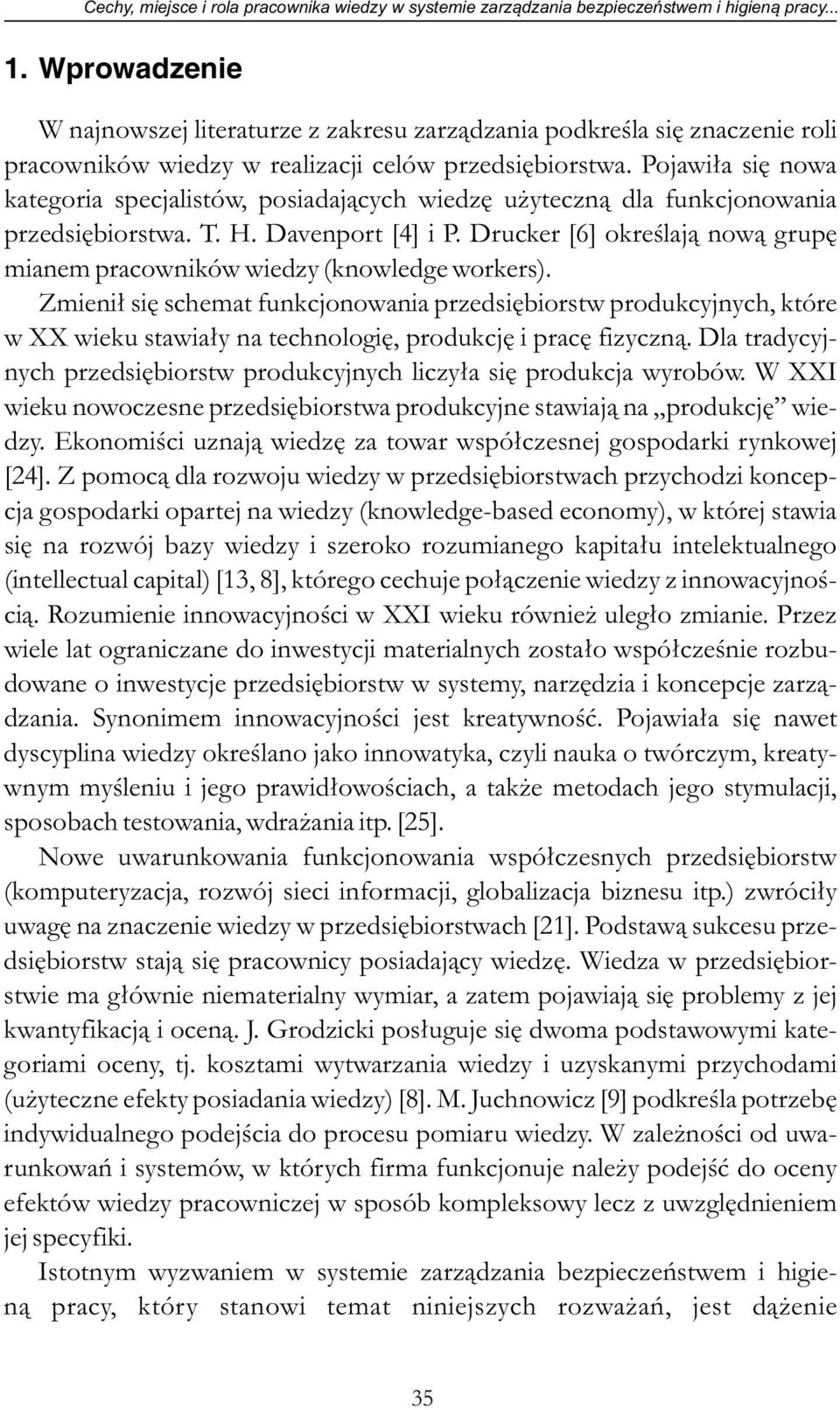 Pojawiła się nowa kategoria specjalistów, posiadających wiedzę użyteczną dla funkcjonowania przedsiębiorstwa. T. H. Davenport [4] i P.