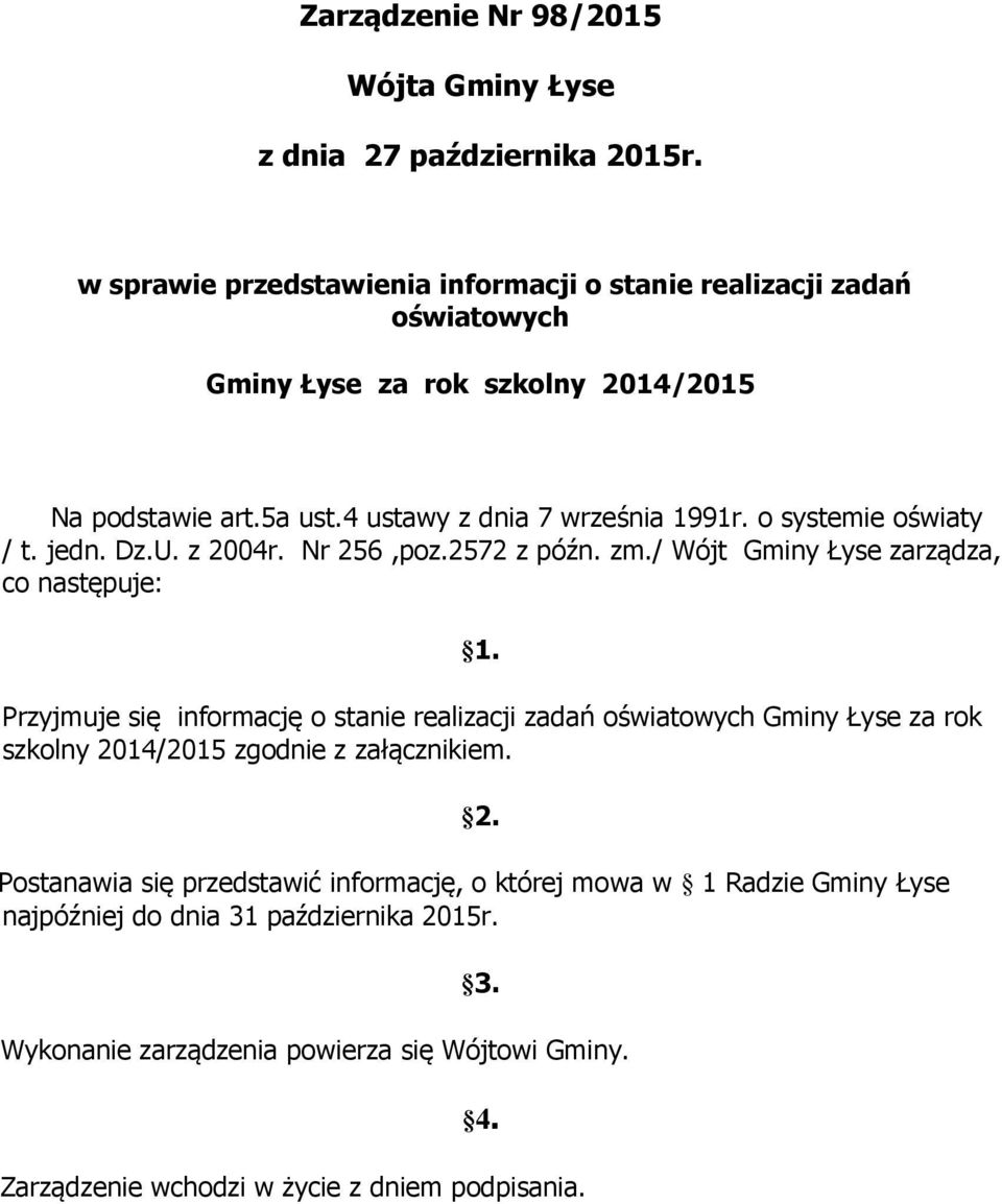 o systemie oświaty / t. jedn. Dz.U. z 2004r. Nr 256,poz.2572 z późn. zm./ Wójt Gminy Łyse zarządza, co następuje: 1.