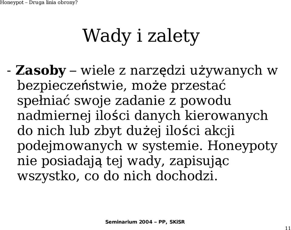 kierowanych do nich lub zbyt dużej ilości akcji podejmowanych w systemie.