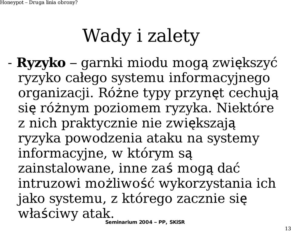 Niektóre z nich praktycznie nie zwiększaj ą ryzyka powodzenia ataku na systemy informacyjne, w