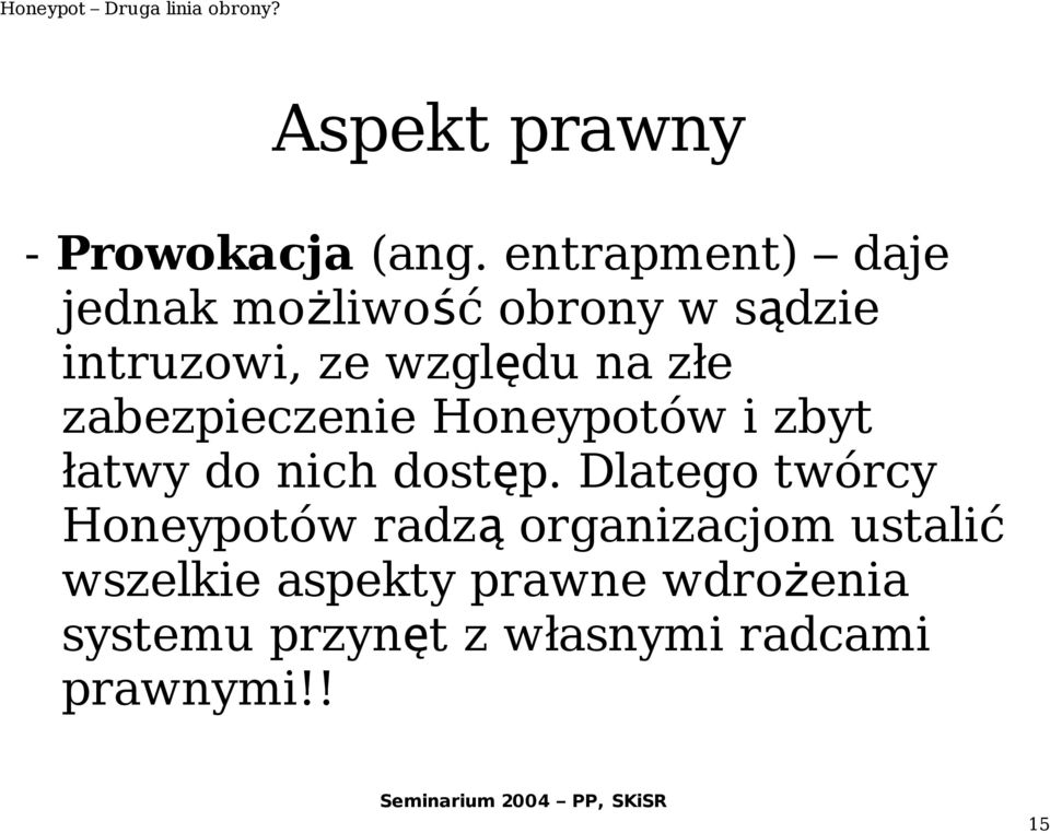 złe zabezpieczenie Honeypotów i zbyt łatwy do nich dostęp.