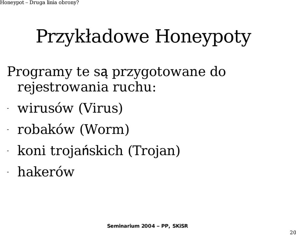 - wirusów (Virus) - robaków (Worm) -