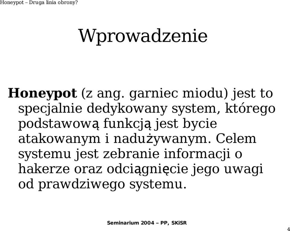 podstawow ą funkcj ą jest bycie atakowanym i nadużywanym.