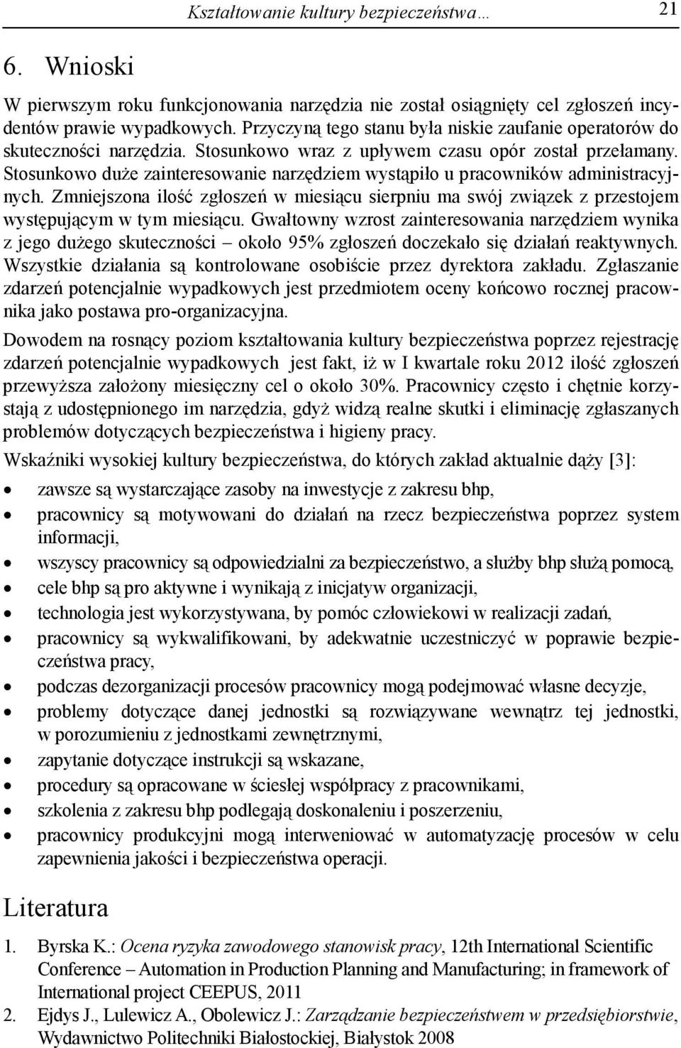 Stosunkowo duże zainteresowanie narzędziem wystąpiło u pracowników administracyjnych. Zmniejszona ilość zgłoszeń w miesiącu sierpniu ma swój związek z przestojem występującym w tym miesiącu.