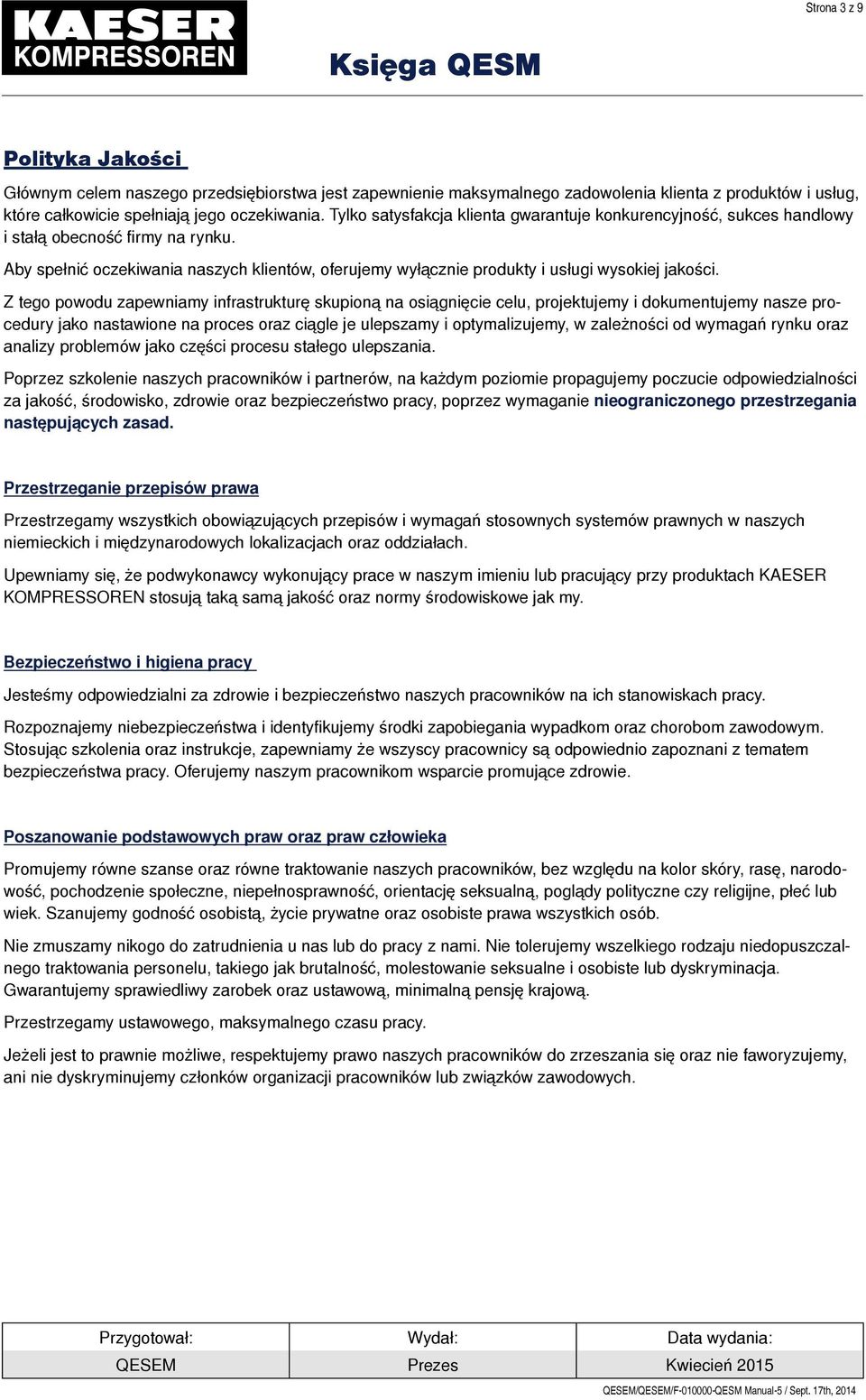 Z tego powodu zapewniamy infrastrukturę skupioną na osiągnięcie celu, projektujemy i dokumentujemy nasze procedury jako nastawione na proces oraz ciągle je ulepszamy i optymalizujemy, w zależności od