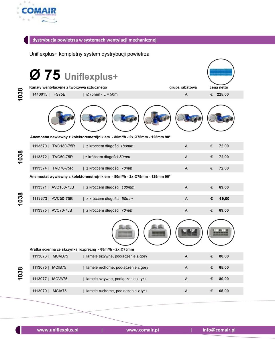 80m³/h - 2x Ø75mm - 125mm 90 1113371 AVC180-75B z króćcem długości 180mm A 269,00 1113373 AVC50-75B z króćcem długości 50mm A 269,00 1113375 AVC70-75B z króćcem długości 70mm A 269,00 Kratka ścienna