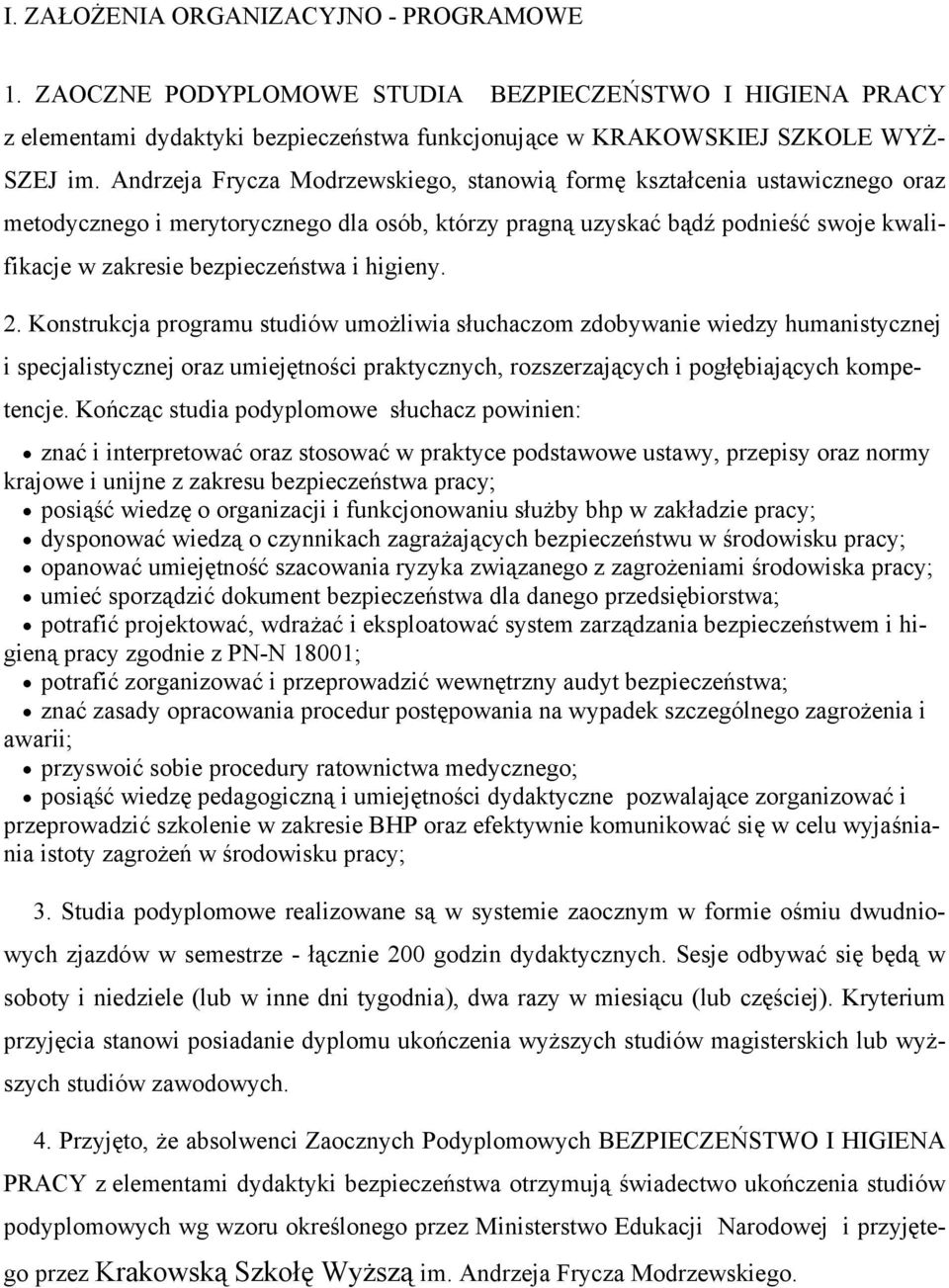 higieny. 2. Konstrukcja programu studiów umożliwia słuchaczom zdobywanie wiedzy humanistycznej i specjalistycznej oraz umiejętności praktycznych, rozszerzających i pogłębiających kompetencje.