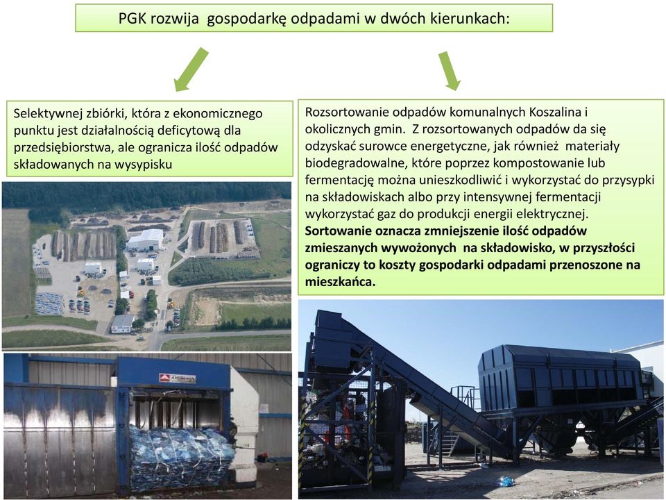 Z rozsortowanych odpadów da się odzyskać surowce energetyczne, jak również materiały biodegradowalne, które poprzez kompostowanie lub fermentację można unieszkodliwić i wykorzystać y