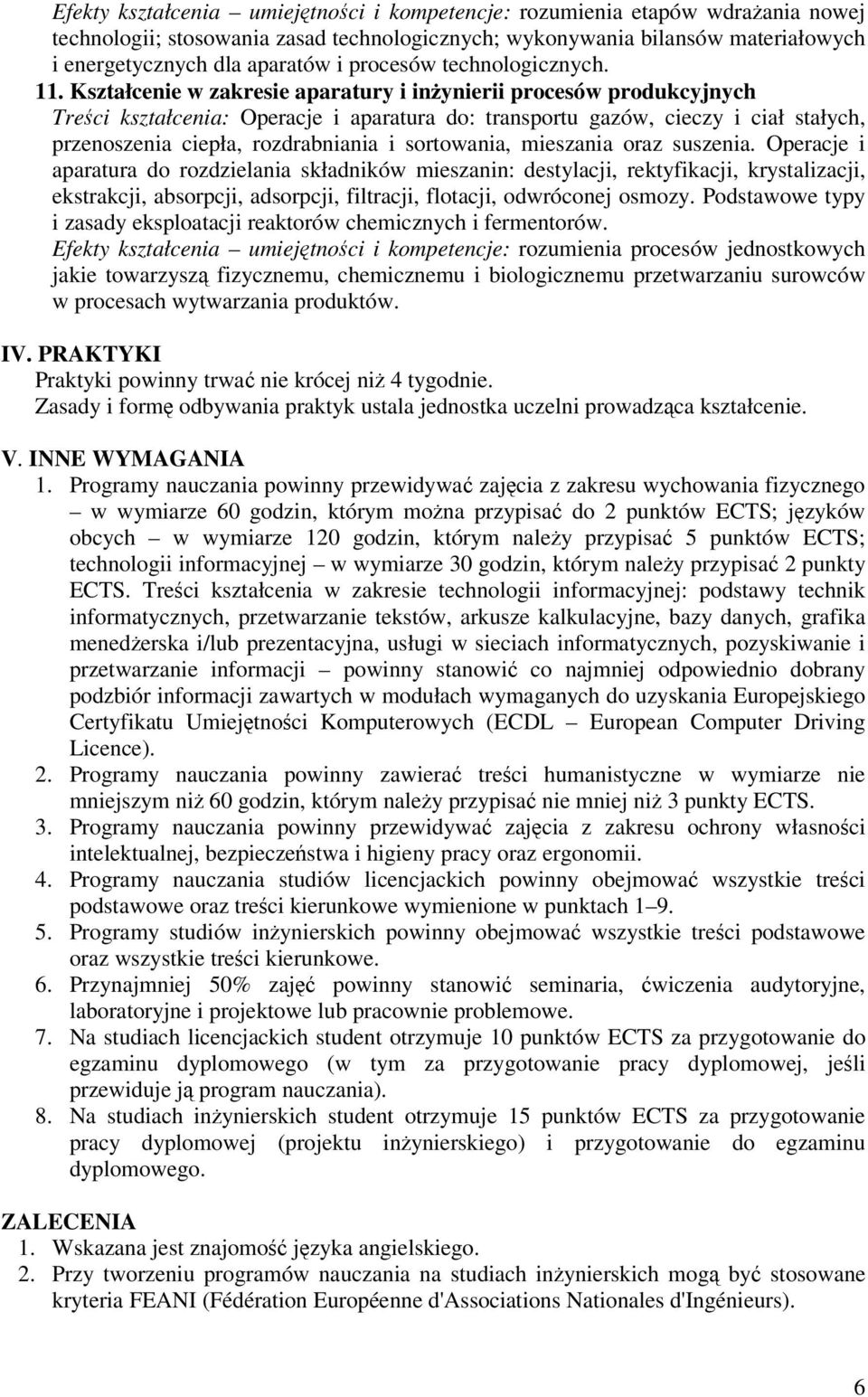 Kształcenie w zakresie aparatury i inynierii procesów produkcyjnych Treci kształcenia: Operacje i aparatura do: transportu gazów, cieczy i ciał stałych, przenoszenia ciepła, rozdrabniania i