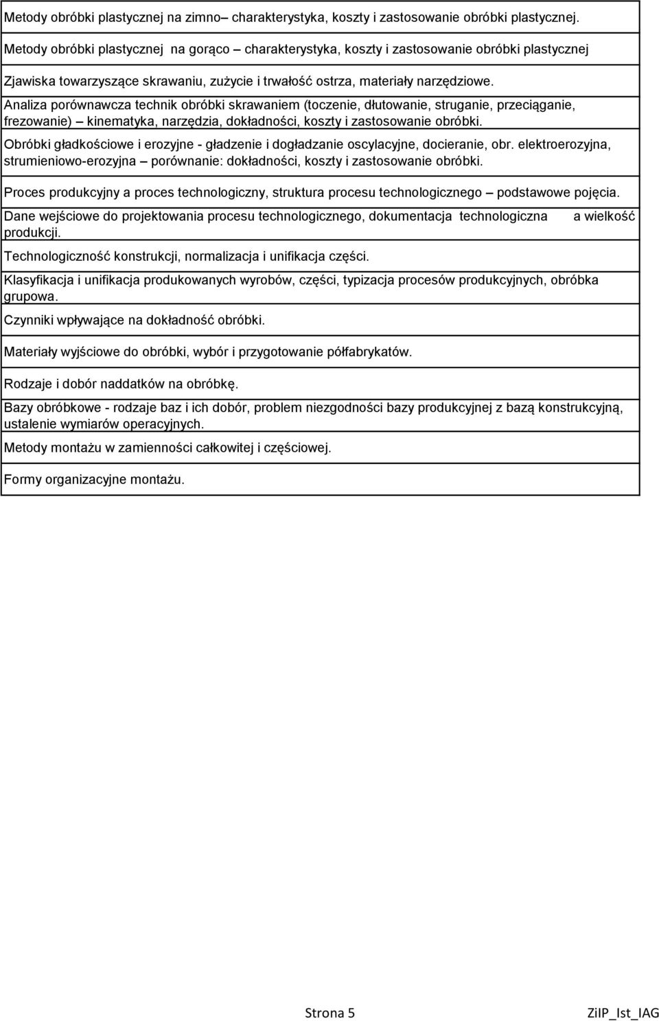 Analiza porównawcza technik obróbki skrawaniem (toczenie, dłutowanie, struganie, przeciąganie, frezowanie) kinematyka, narzędzia, dokładności, koszty i zastosowanie obróbki.