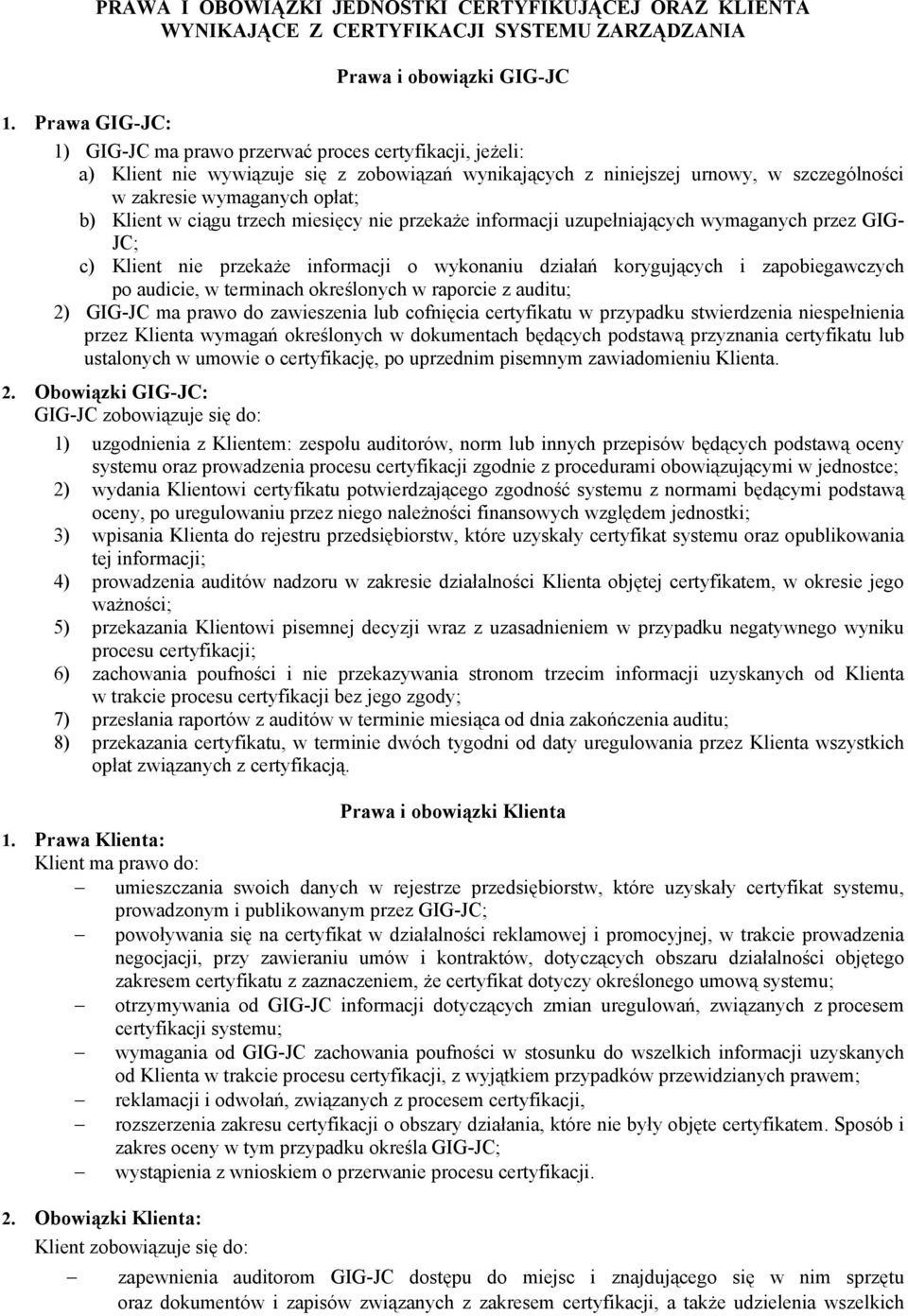 Klient w ciągu trzech miesięcy nie przekaże informacji uzupełniających wymaganych przez GIG- JC; c) Klient nie przekaże informacji o wykonaniu działań korygujących i zapobiegawczych po audicie, w