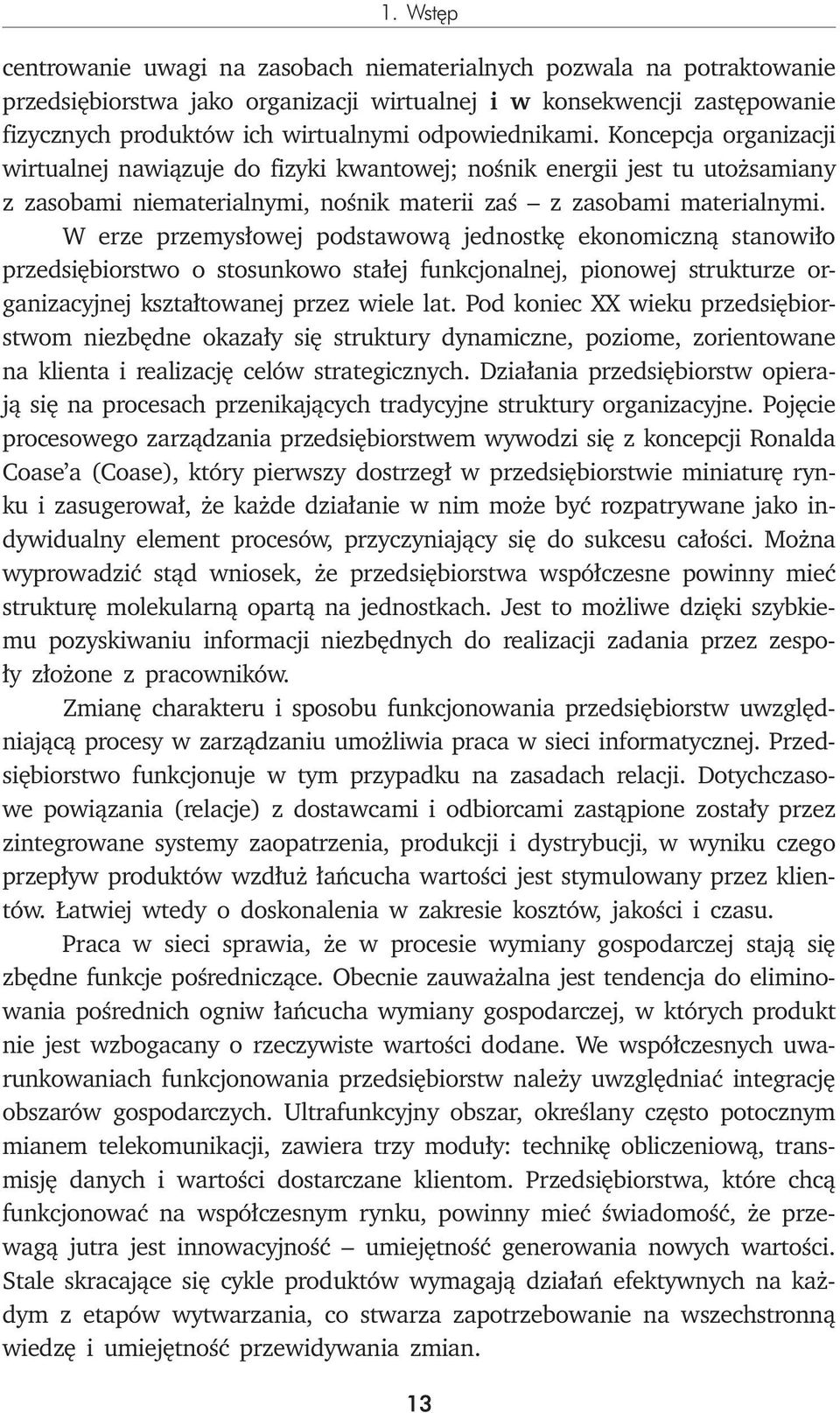 W erze przemysłowej podstawową jednostkę ekonomiczną stanowiło przedsiębiorstwo o stosunkowo stałej funkcjonalnej, pionowej strukturze organizacyjnej kształtowanej przez wiele lat.