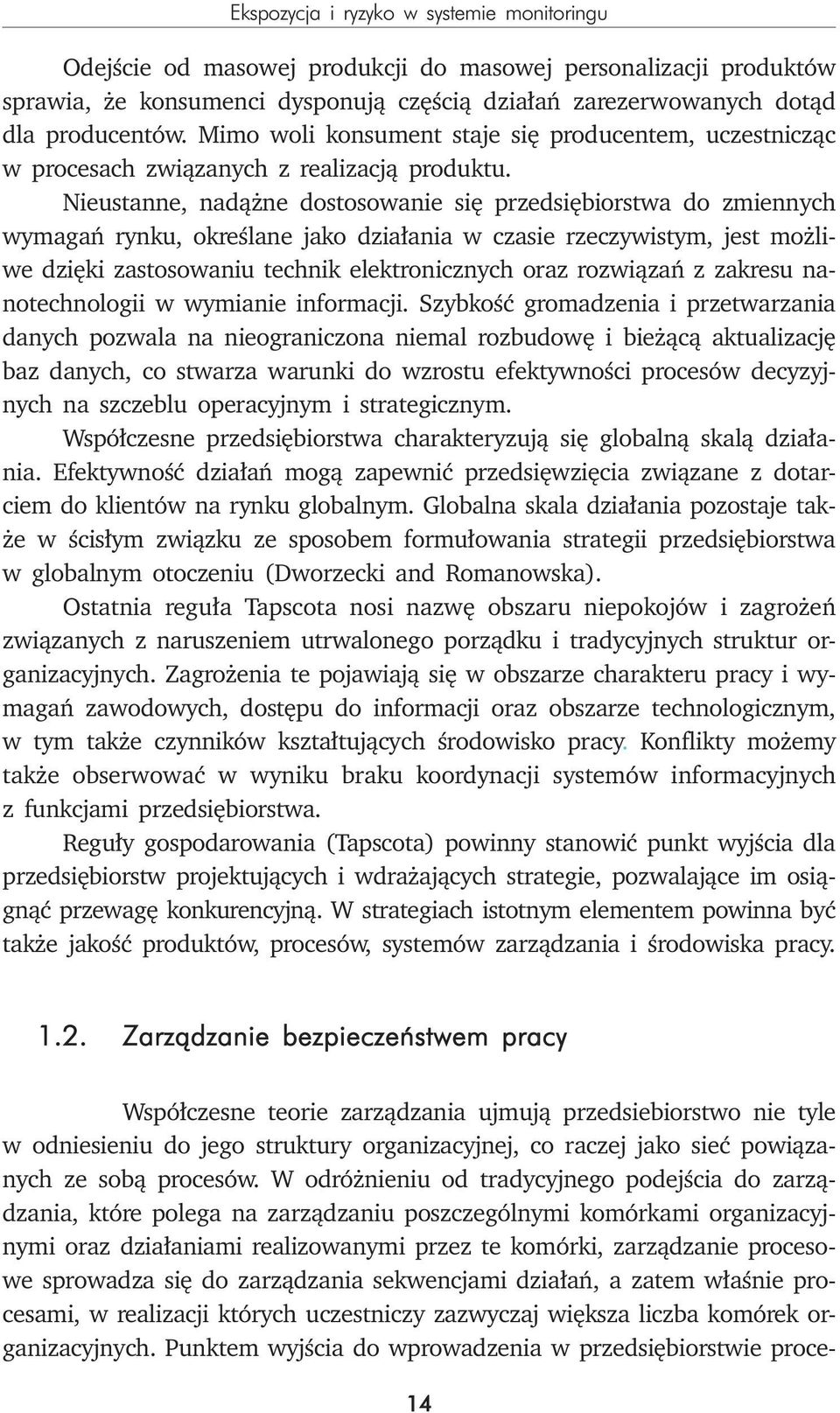 Nieustanne, nadążne dostosowanie się przedsiębiorstwa do zmiennych wymagań rynku, określane jako działania w czasie rzeczywistym, jest możliwe dzięki zastosowaniu technik elektronicznych oraz