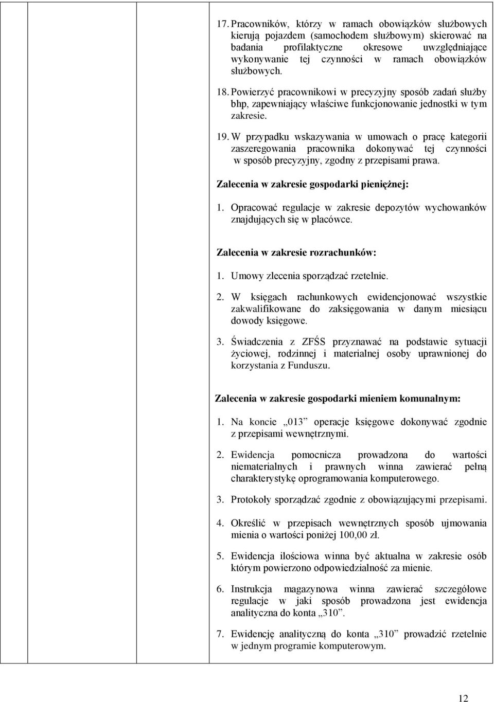 W przypadku wskazywania w umowach o pracę kategorii zaszeregowania pracownika dokonywać tej czynności w sposób precyzyjny, zgodny z przepisami prawa. Zalecenia w zakresie gospodarki pieniężnej: 1.