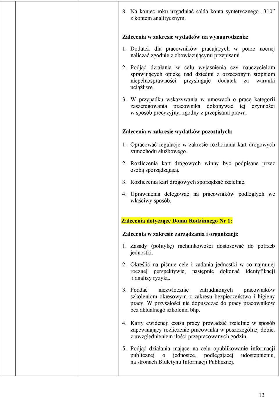 Podjąć działania w celu wyjaśnienia czy nauczycielom sprawujących opiekę nad dziećmi z orzeczonym stopniem niepełnosprawności przysługuje dodatek za warunki uciążliwe. 3.