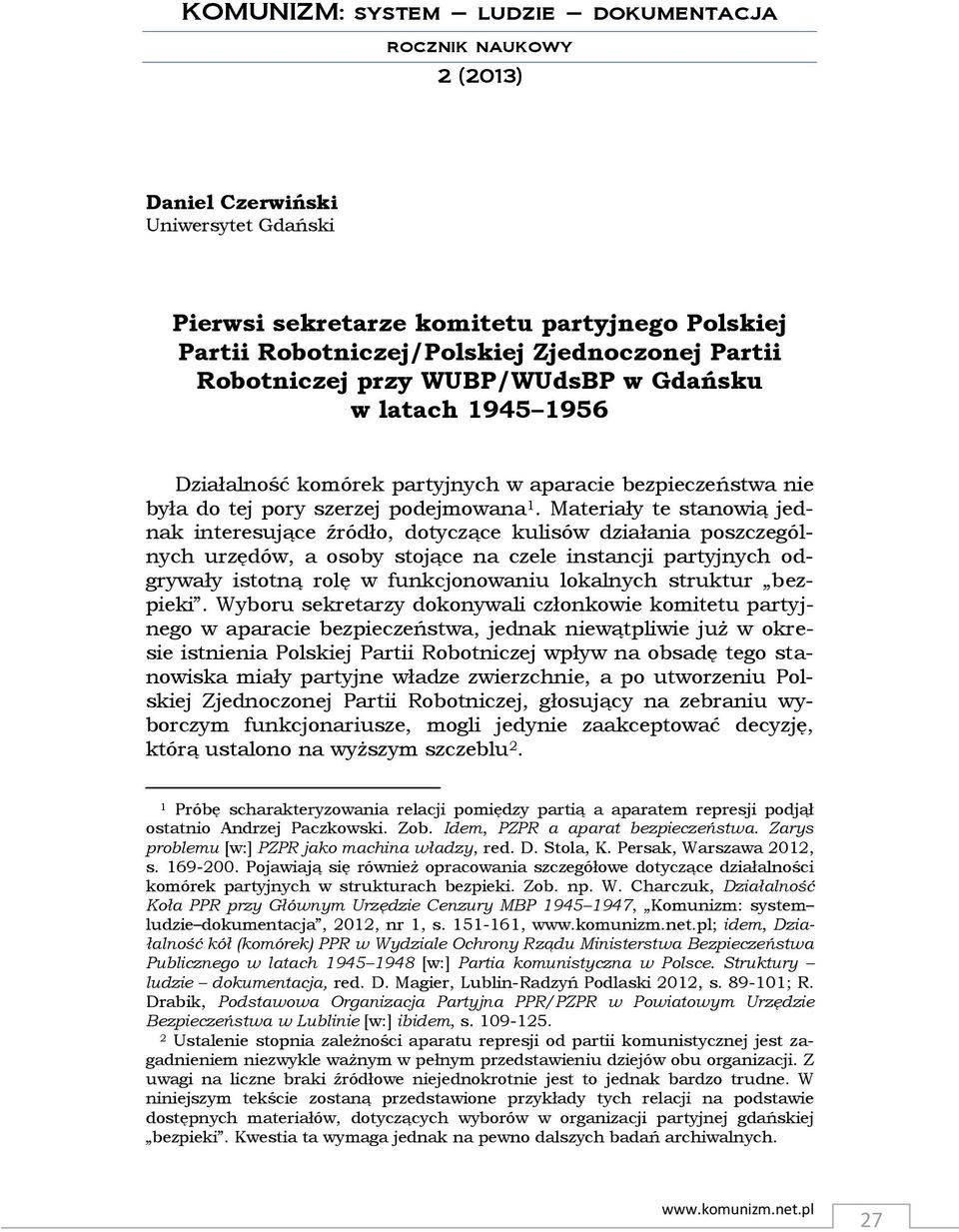 Materiały te stanowią jednak interesujące źródło, dotyczące kulisów działania poszczególnych urzędów, a osoby stojące na czele instancji partyjnych odgrywały istotną rolę w funkcjonowaniu lokalnych