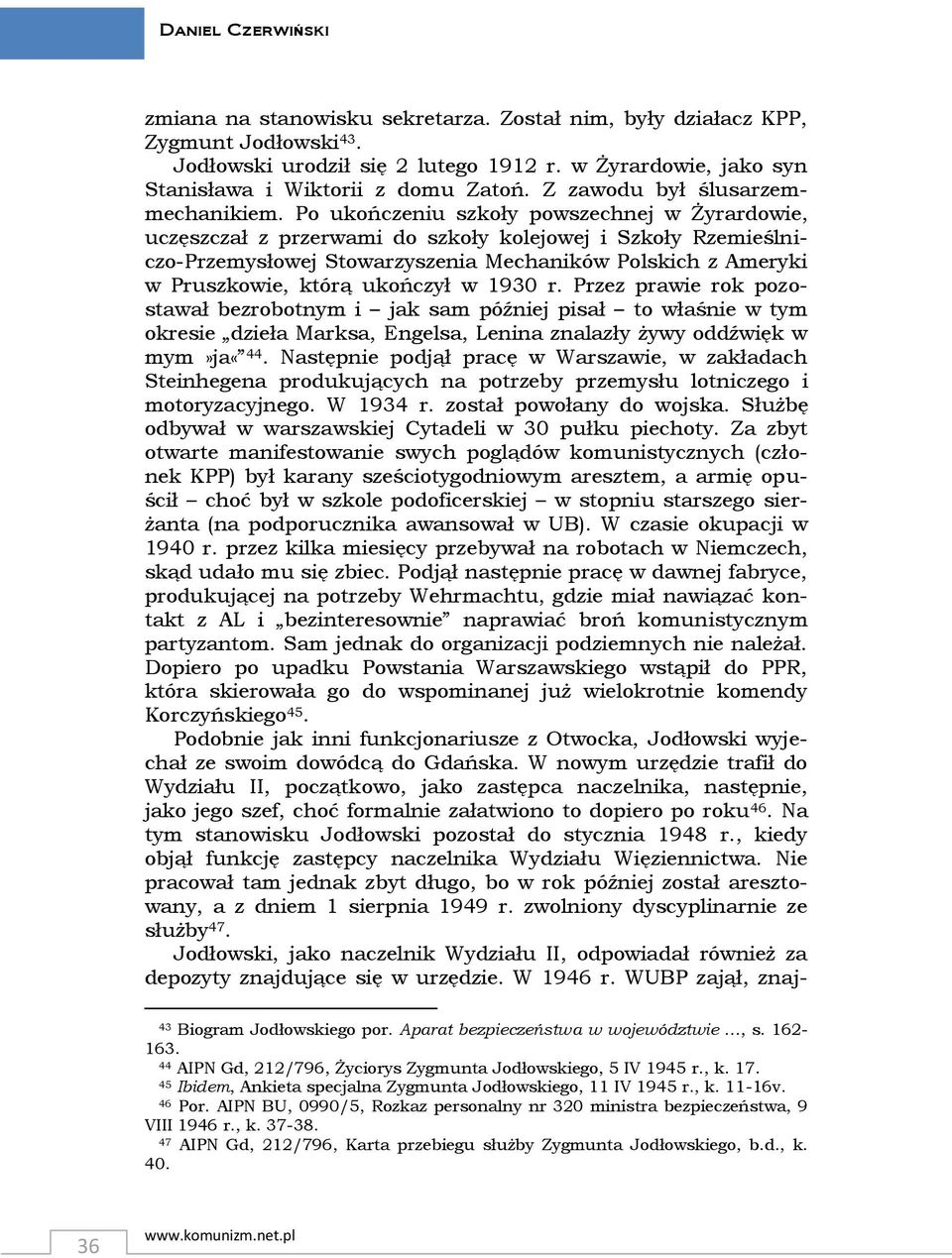 Po ukończeniu szkoły powszechnej w Żyrardowie, uczęszczał z przerwami do szkoły kolejowej i Szkoły Rzemieślniczo-Przemysłowej Stowarzyszenia Mechaników Polskich z Ameryki w Pruszkowie, którą ukończył