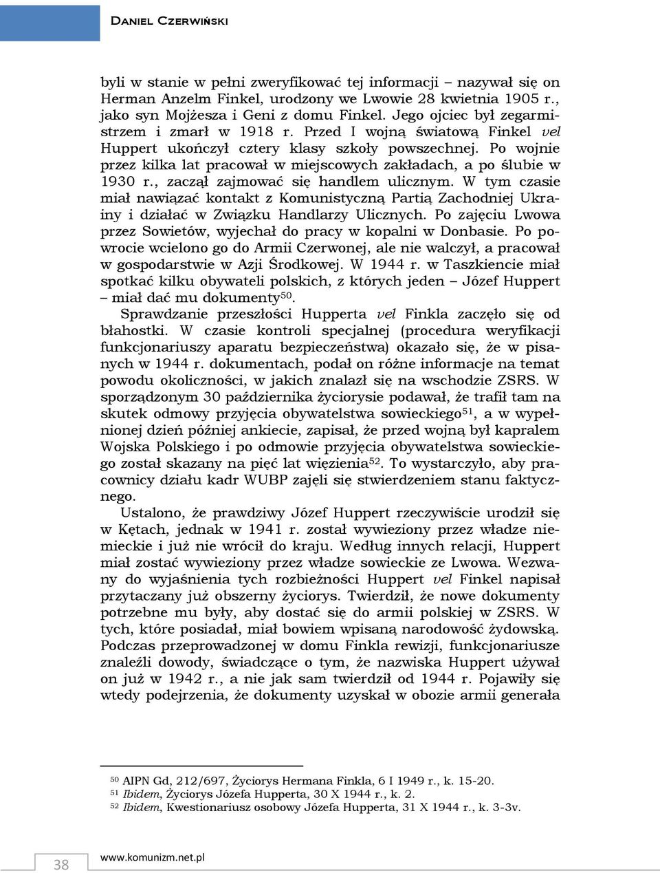 Po wojnie przez kilka lat pracował w miejscowych zakładach, a po ślubie w 1930 r., zaczął zajmować się handlem ulicznym.