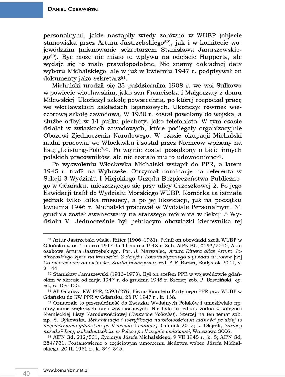 podpisywał on dokumenty jako sekretarz 61. Michalski urodził się 23 października 1908 r. we wsi Sułkowo w powiecie włocławskim, jako syn Franciszka i Małgorzaty z domu Milewskiej.