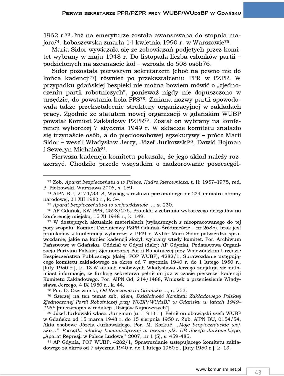 Sidor pozostała pierwszym sekretarzem (choć na pewno nie do końca kadencji 77 ) również po przekształceniu PPR w PZPR.