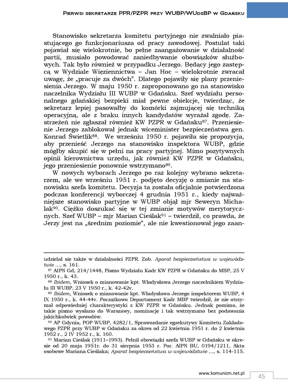 Będący jego zastępcą w Wydziale Więziennictwa Jan Hoc wielokrotnie zwracał uwagę, że pracuje za dwóch. Dlatego pojawiły się plany przeniesienia Jerzego. W maju 1950 r.