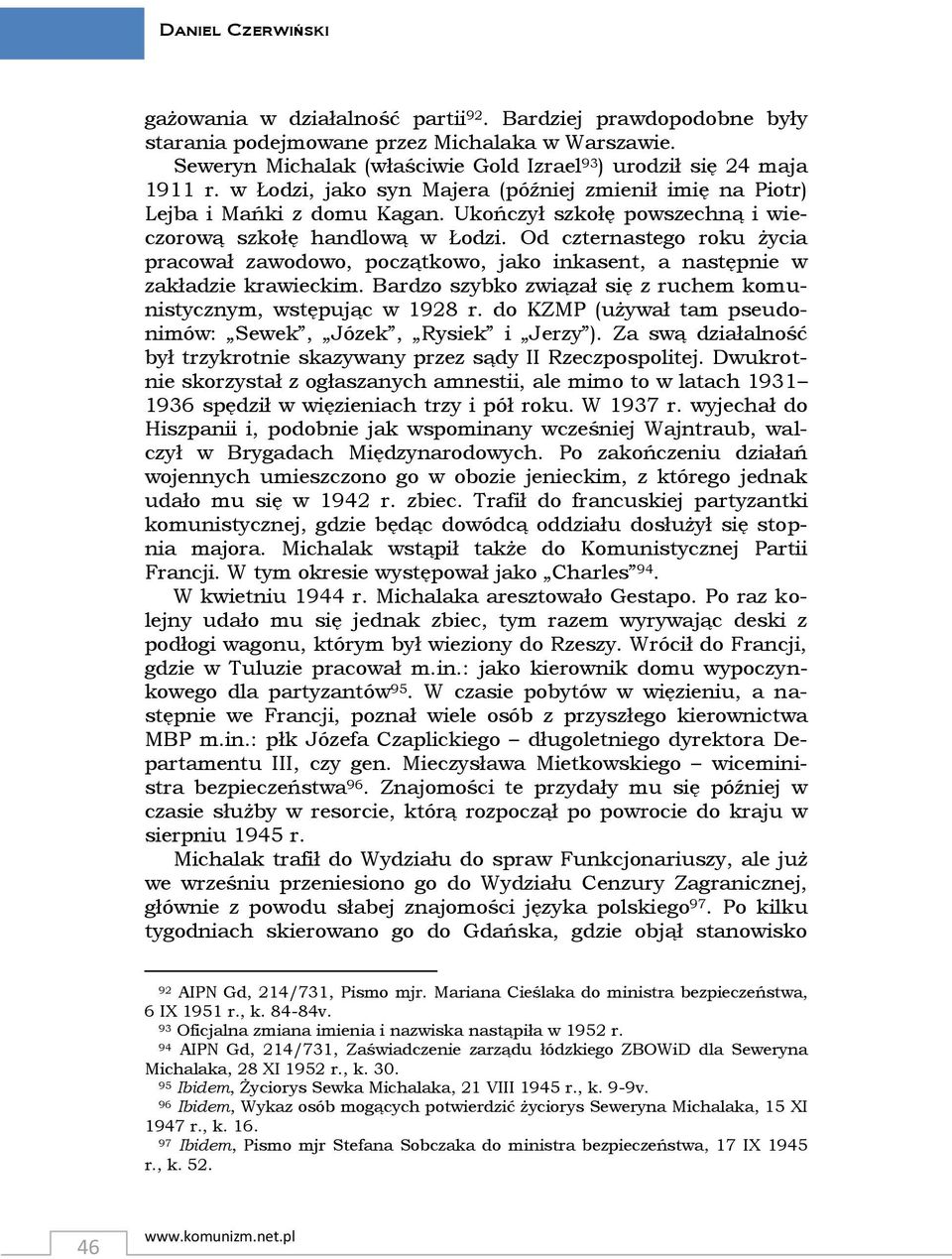Ukończył szkołę powszechną i wieczorową szkołę handlową w Łodzi. Od czternastego roku życia pracował zawodowo, początkowo, jako inkasent, a następnie w zakładzie krawieckim.
