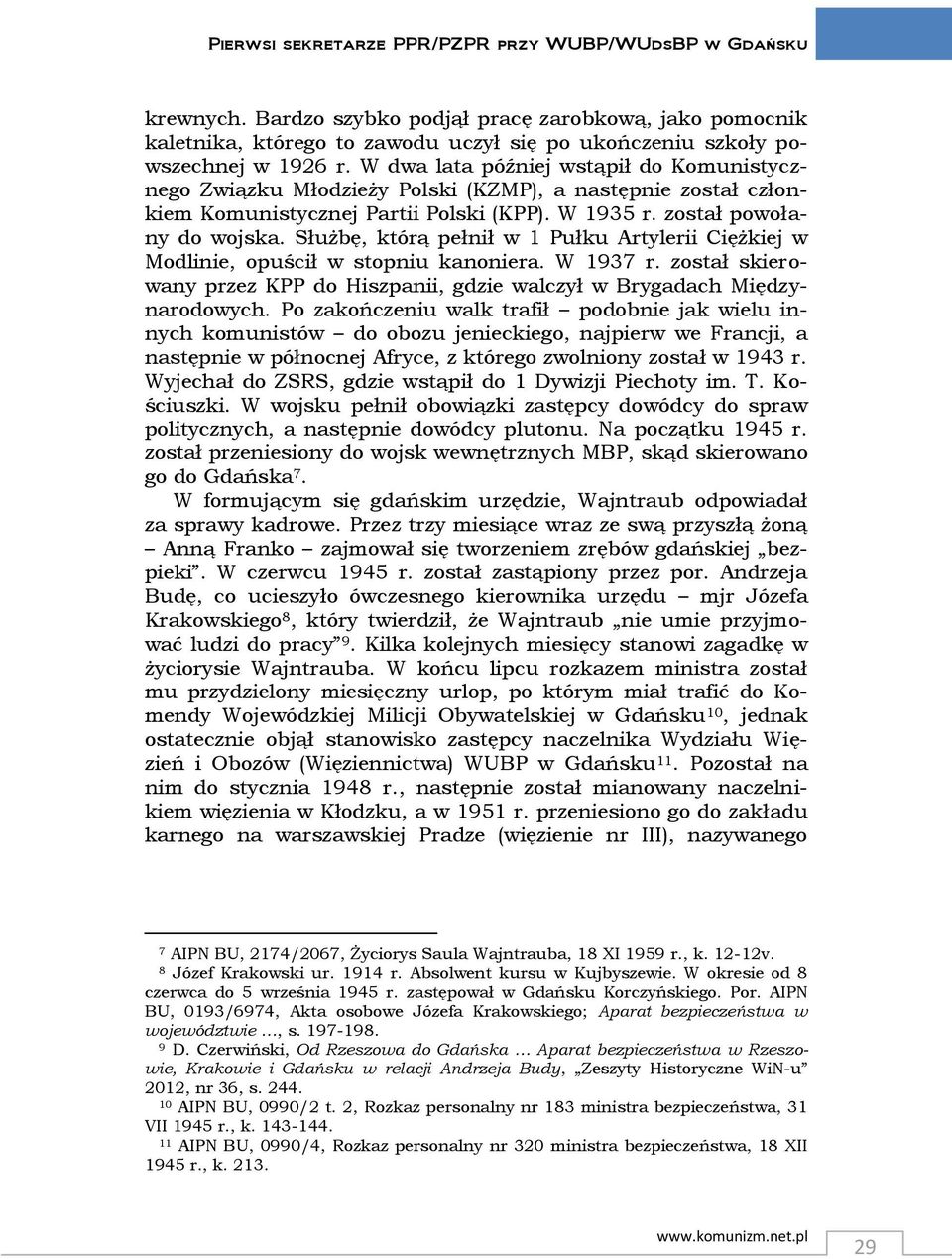 Służbę, którą pełnił w 1 Pułku Artylerii Ciężkiej w Modlinie, opuścił w stopniu kanoniera. W 1937 r. został skierowany przez KPP do Hiszpanii, gdzie walczył w Brygadach Międzynarodowych.