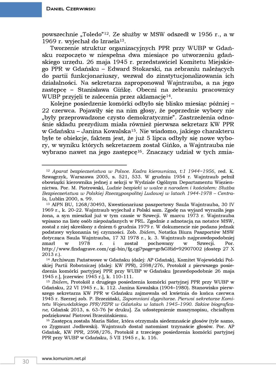 przedstawiciel Komitetu Miejskiego PPR w Gdańsku Edward Stokarski, na zebraniu należących do partii funkcjonariuszy, wezwał do zinstytucjonalizowania ich działalności.