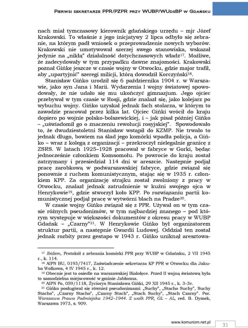 Krakowski nie umotywował szerzej swego stanowiska, wskazał jedynie na nikłą działalność dotychczasowych władz 17. Możliwe, że zadecydowały w tym przypadku dawne znajomości.