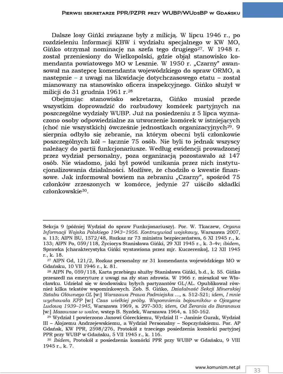 został przeniesiony do Wielkopolski, gdzie objął stanowisko komendanta powiatowego MO w Lesznie. W 1950 r.