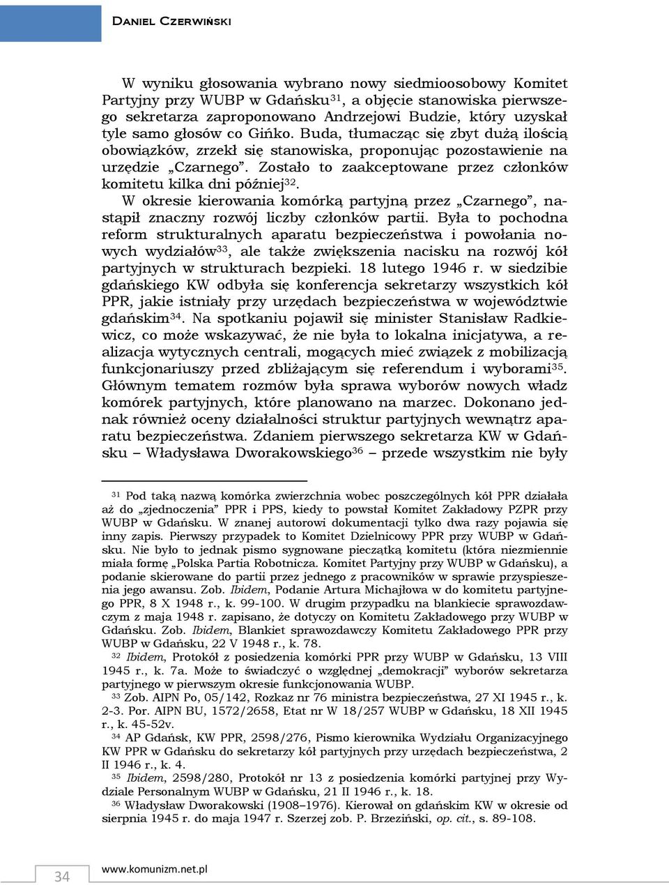 Zostało to zaakceptowane przez członków komitetu kilka dni później 32. W okresie kierowania komórką partyjną przez Czarnego, nastąpił znaczny rozwój liczby członków partii.