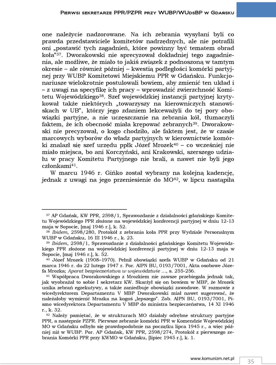 Dworakowski nie sprecyzował dokładniej tego zagadnienia, ale możliwe, że miało to jakiś związek z podnoszoną w tamtym okresie ale również później kwestią podległości komórki partyjnej przy WUBP