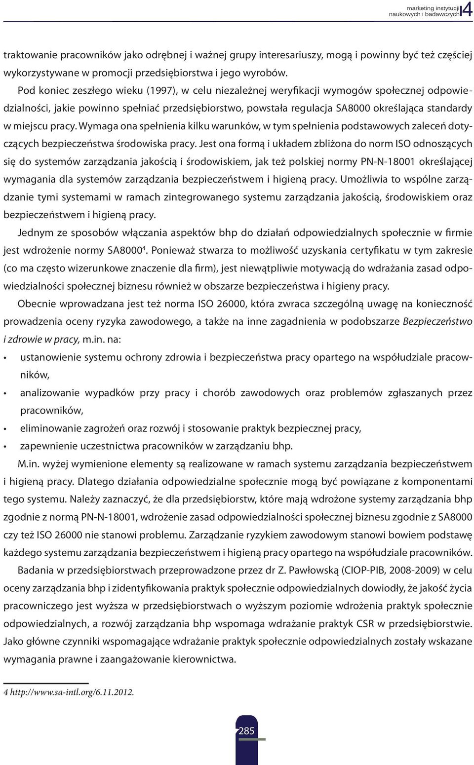 miejscu pracy. Wymaga ona spełnienia kilku warunków, w tym spełnienia podstawowych zaleceń dotyczących bezpieczeństwa środowiska pracy.