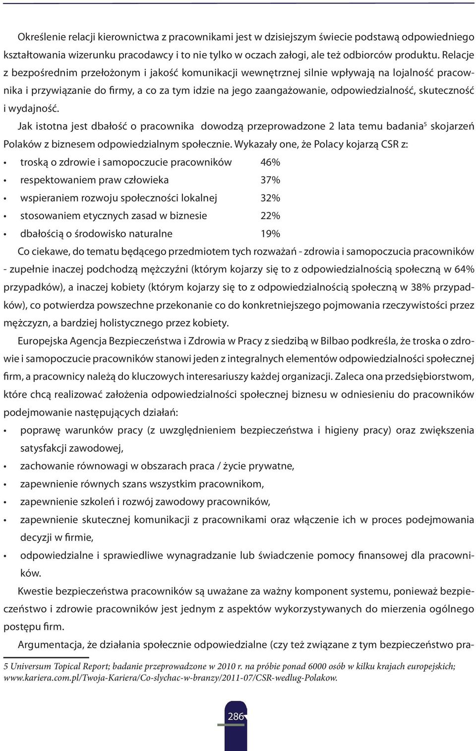 skuteczność i wydajność. Jak istotna jest dbałość o pracownika dowodzą przeprowadzone 2 lata temu badania 5 skojarzeń Polaków z biznesem odpowiedzialnym społecznie.