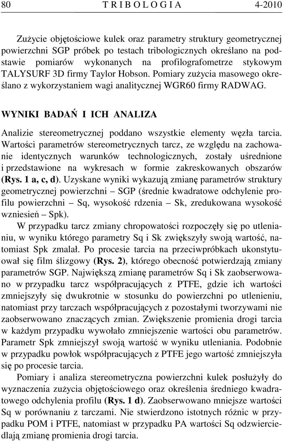 WYNIKI BADAŃ I ICH ANALIZA Analizie stereometrycznej poddano wszystkie elementy węzła tarcia.