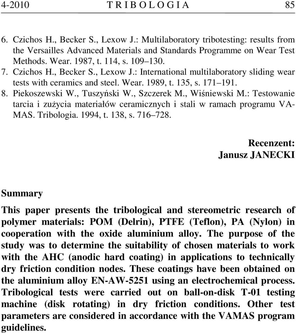 , Wiśniewski M.: Testowanie tarcia i zużycia materiałów ceramicznych i stali w ramach programu VA- MAS. Tribologia. 994, t. 38, s. 76 78.