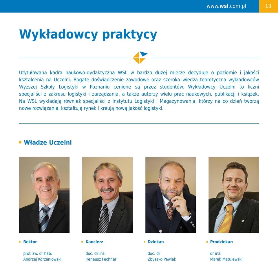 Wykładowcy Uczelni to liczni specjaliści z zakresu logistyki i zarządzania, a także autorzy wielu prac naukowych, publikacji i książek.