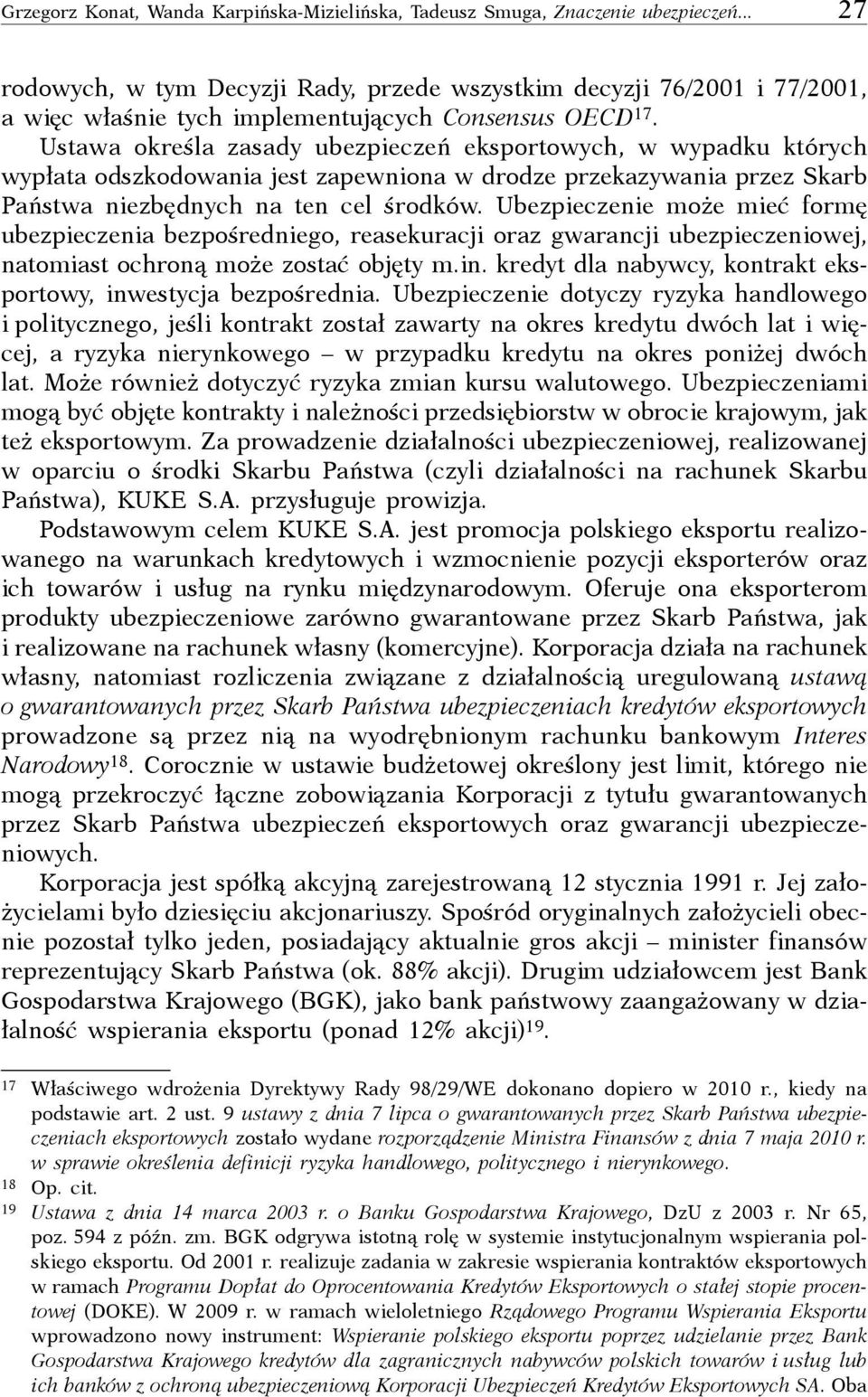 Ustawa określa zasady ubezpieczeń eksportowych, w wypadku których wypłata odszkodowania jest zapewniona w drodze przekazywania przez Skarb Państwa niezbędnych na ten cel środków.