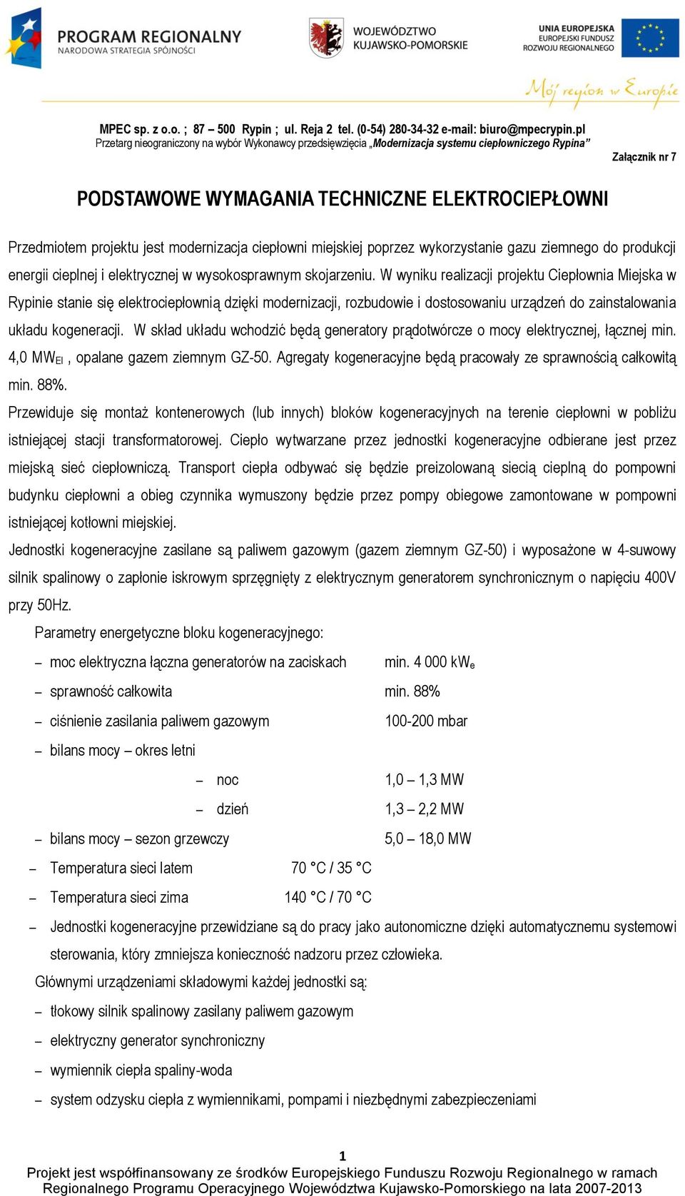 W wyniku realizacji projektu Ciepłownia Miejska w Rypinie stanie się elektrociepłownią dzięki modernizacji, rozbudowie i dostosowaniu urządzeń do zainstalowania układu kogeneracji.