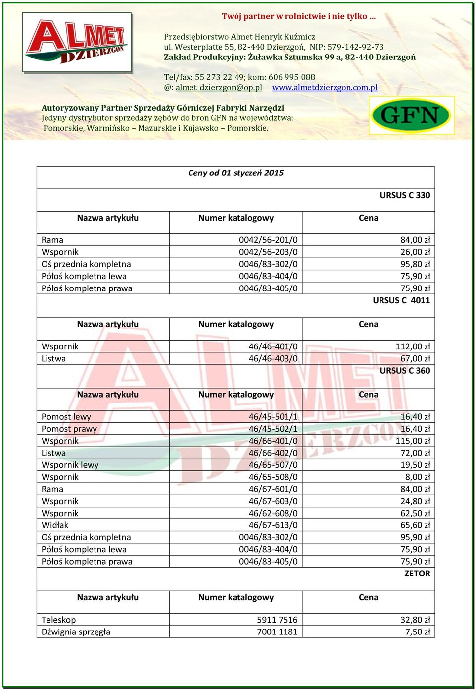 zł 95,80 zł URSUS C 4011 46/46-401/0 46/46-403/0 112,00 zł 67,00 zł URSUS C 360 46/45-501/1 46/45-502/1 46/66-401/0 46/66-402/0 46/65-507/0 46/65-508/0 46/67-601/0 46/67-603/0 46/62-608/0