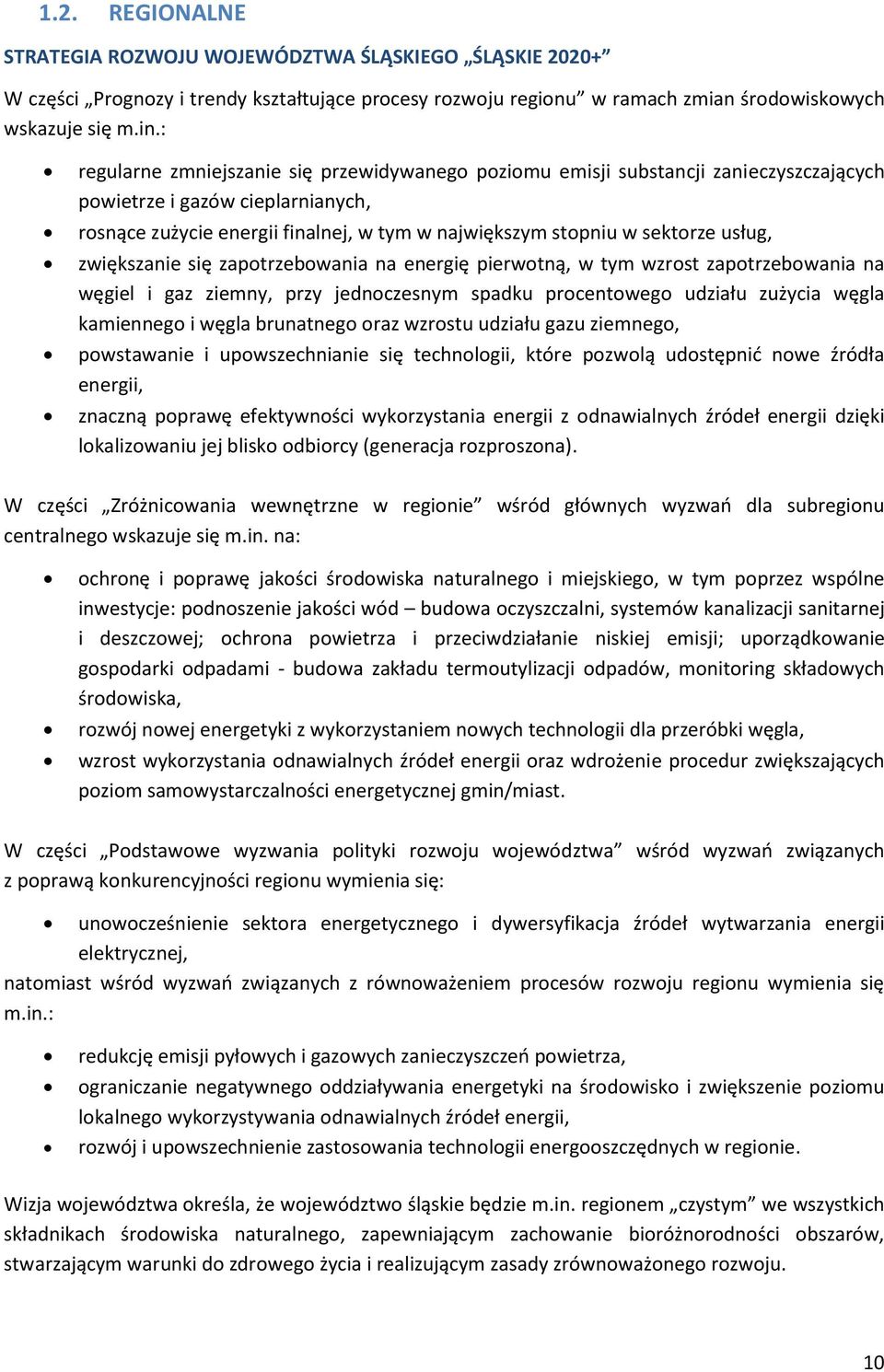 ziększanie się zapotrzeboania na energię pierotną, tym zrost zapotrzeboania na ęgiel i gaz ziemny, przy jednoczesnym spadku procentoego udziału zużycia ęgla kamiennego i ęgla brunatnego oraz zrostu