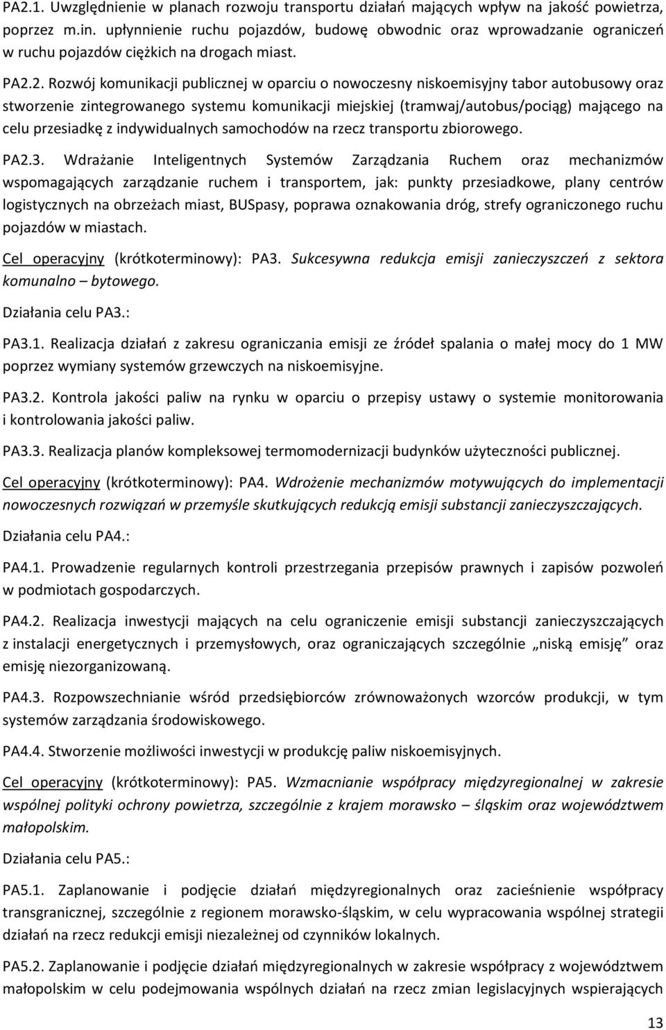 2. Rozój komunikacji publicznej oparciu o nooczesny niskoemisyjny tabor autobusoy oraz storzenie zintegroanego systemu komunikacji miejskiej (tramaj/autobus/pociąg) mającego na celu przesiadkę z