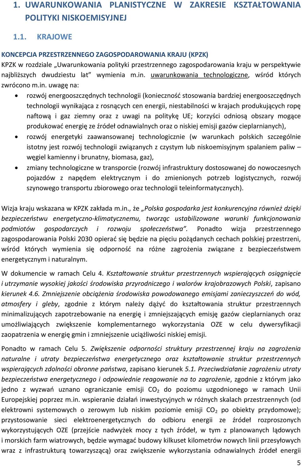 energii, niestabilności krajach produkujących ropę naftoą i gaz ziemny oraz z uagi na politykę UE; korzyści odniosą obszary mogące produkoać energię ze źródeł odnaialnych oraz o niskiej emisji gazó